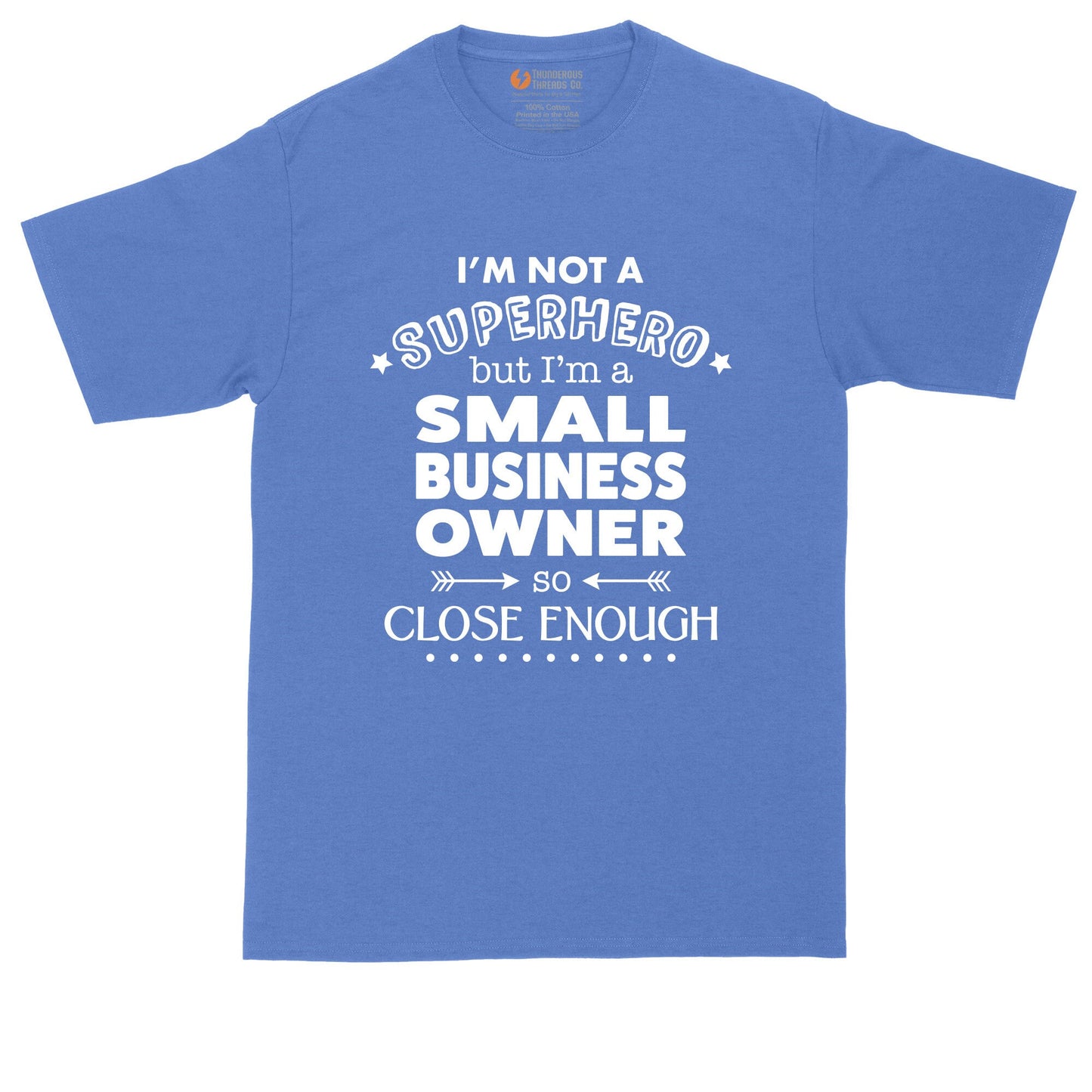 I'm Not a Super Hero - I'm a Small Business Owner | Big and Tall Mens T-Shirt | Funny T-Shirt | Graphic T-Shirt