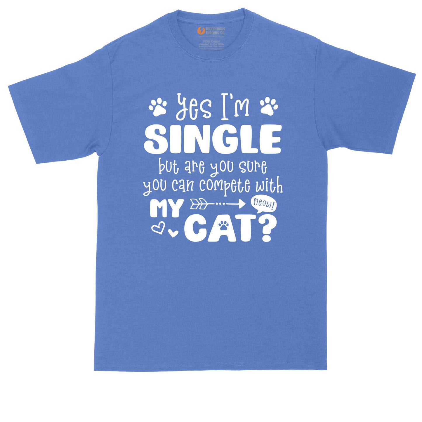 Yes I'm Single But Are You Sure You Can Compete With My Cat | Mens Big & Tall T-Shirt