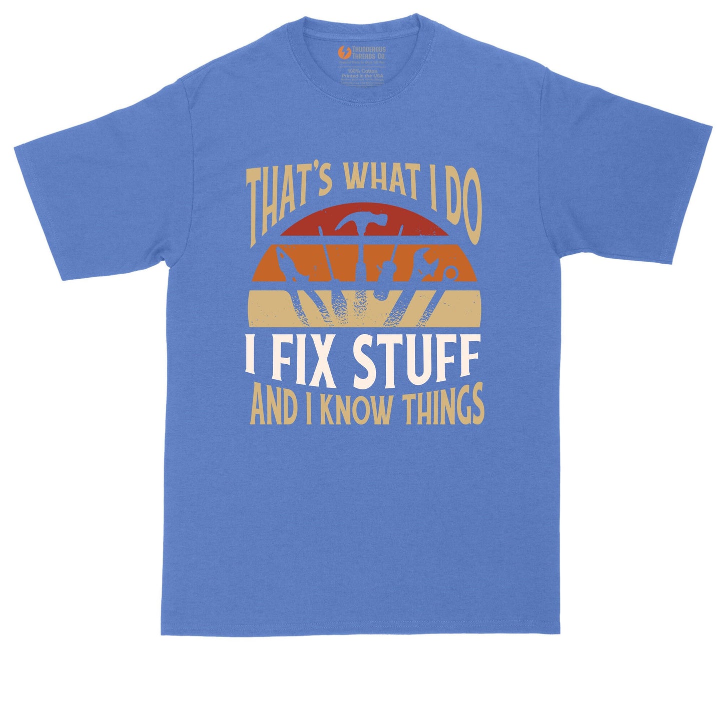 I Fix Stuff and I Know Things | Mens Big and Tall T-Shirt | Funny Mens T-Shirt | Handyman Shirt | Gift for Dad