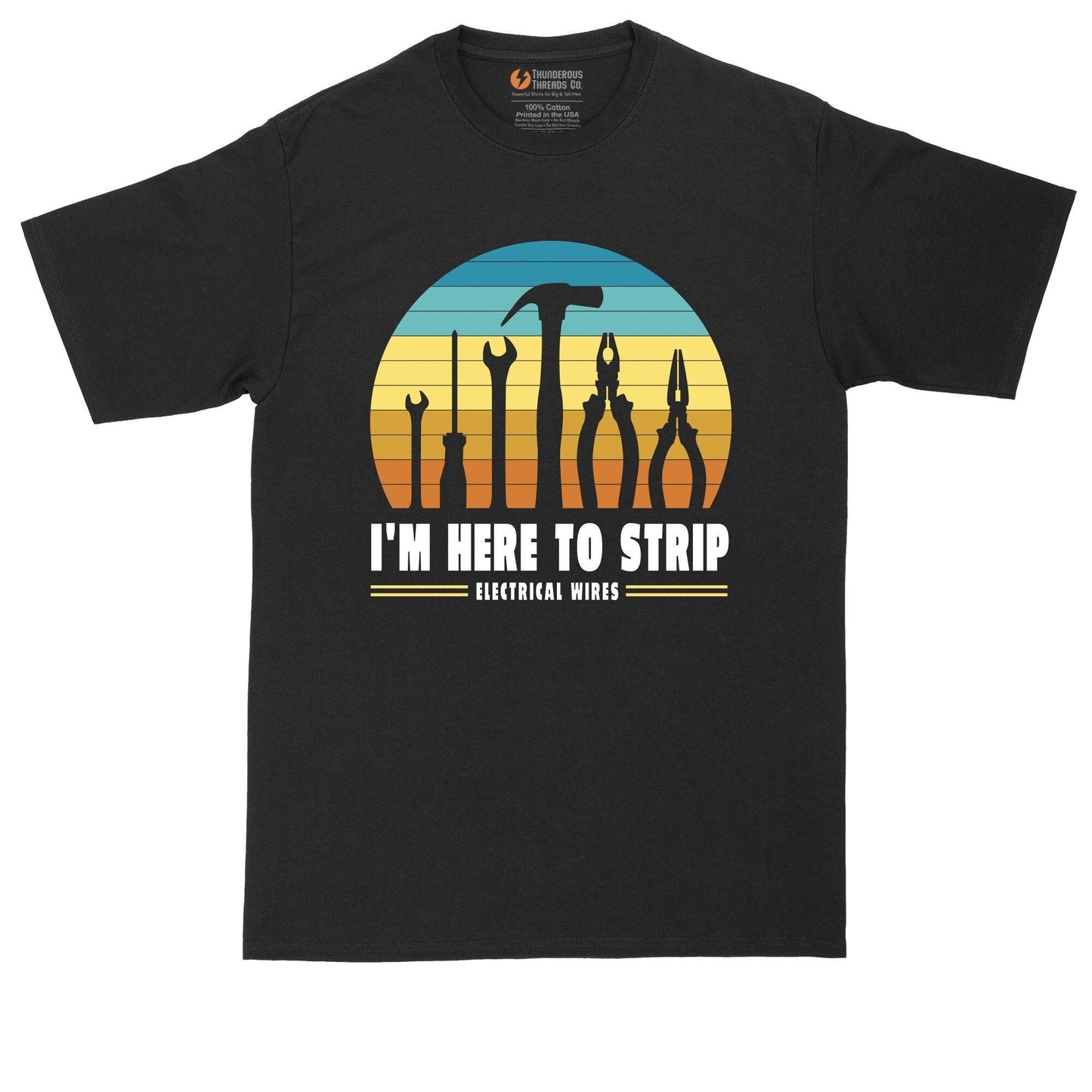 I'm Here to Strip - Electrical Wires | Mens Big and Tall T-Shirt | Funny Mens T-Shirt | Handyman Shirt | Electrician |Gift for Dad