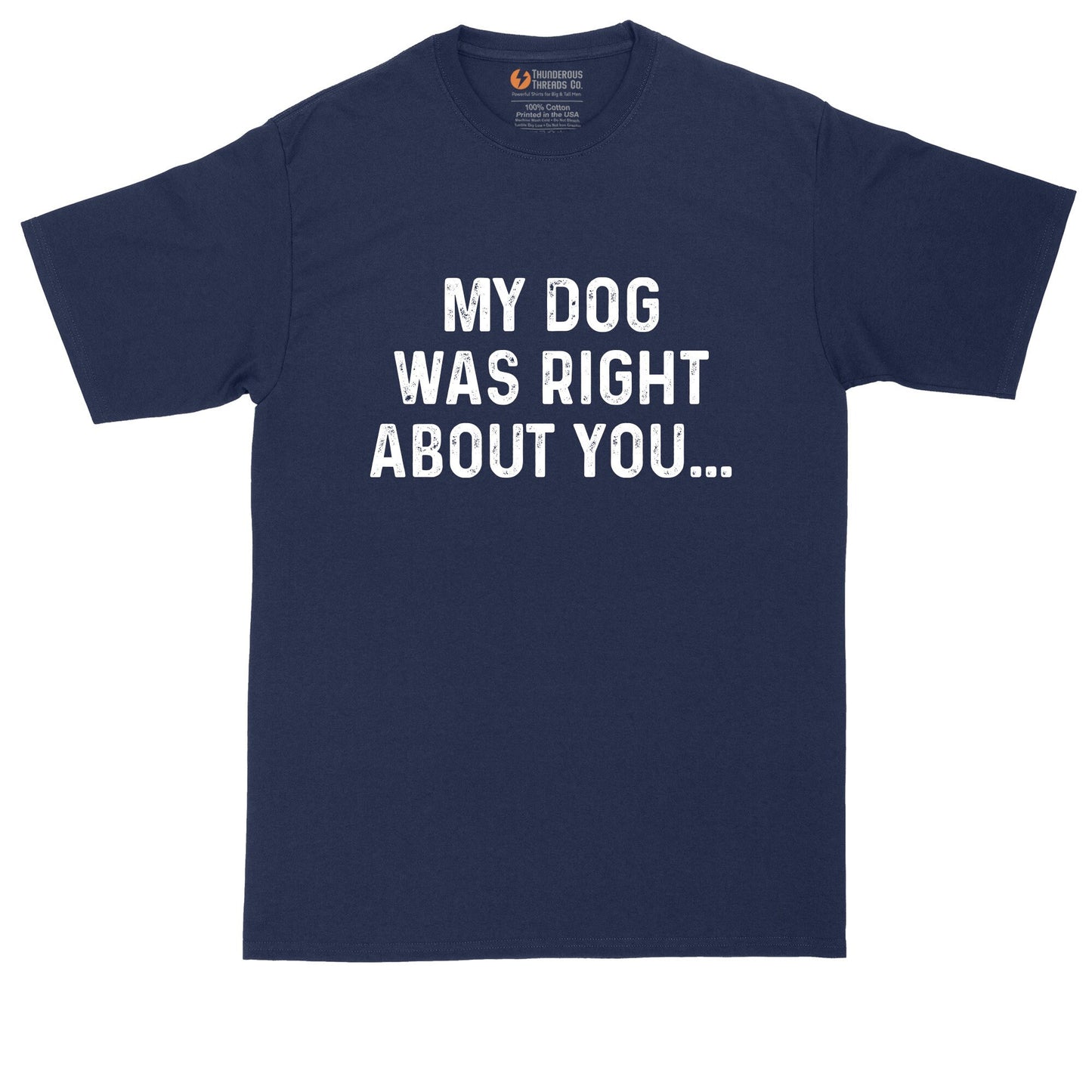 My Dog was Right About You | Big and Tall Men | Funny Shirt | Big Guy Shirt | Pet Lover Shirt