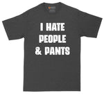 I Hate People and Pants | Big and Tall Men | Funny Shirt | Big Guy Shirt | Funny T-Shirt