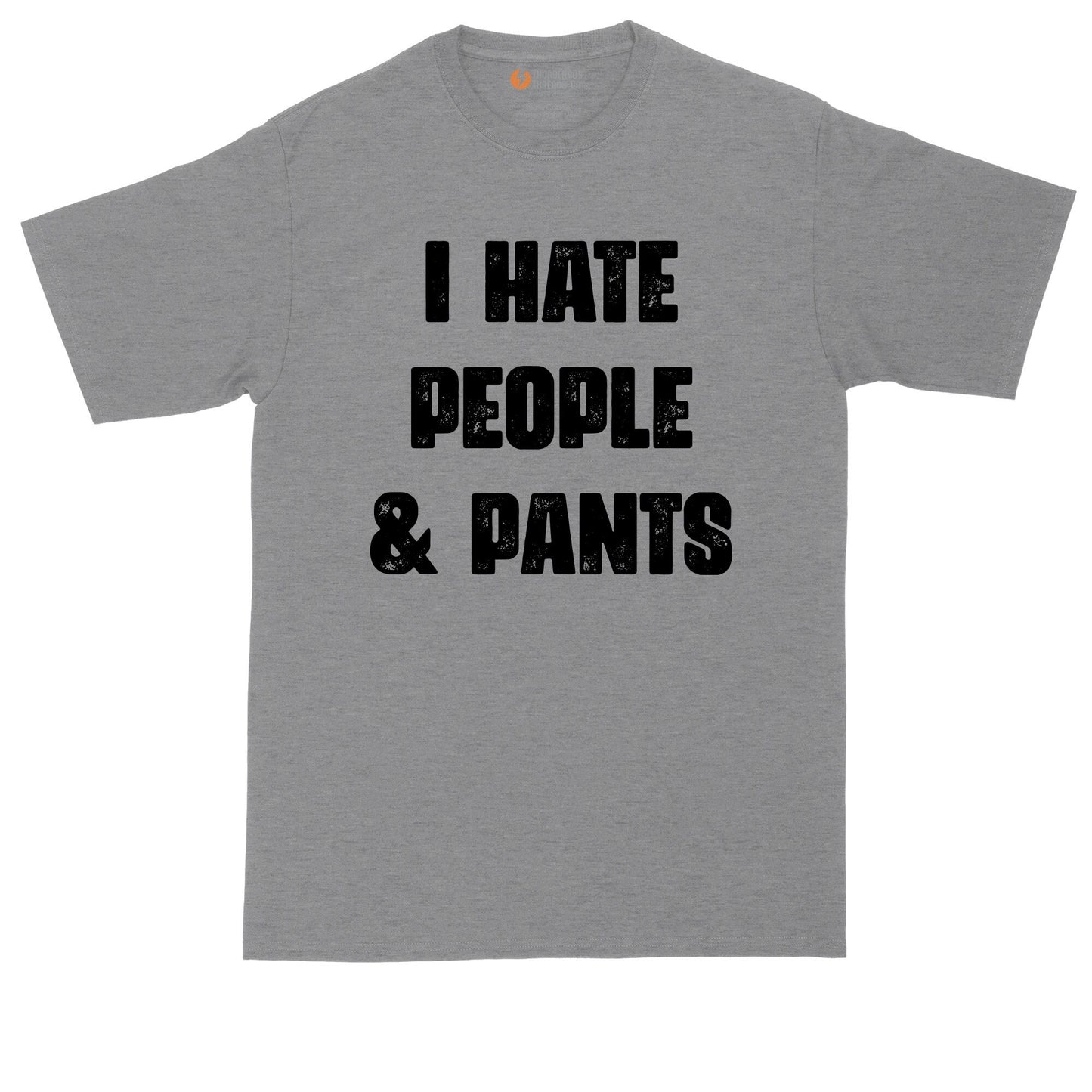 I Hate People and Pants | Big and Tall Men | Funny Shirt | Big Guy Shirt | Funny T-Shirt