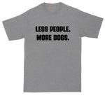 Less People More Dogs | Big and Tall Men | Funny Shirt | Big Guy Shirt | Pet Lover Shirt