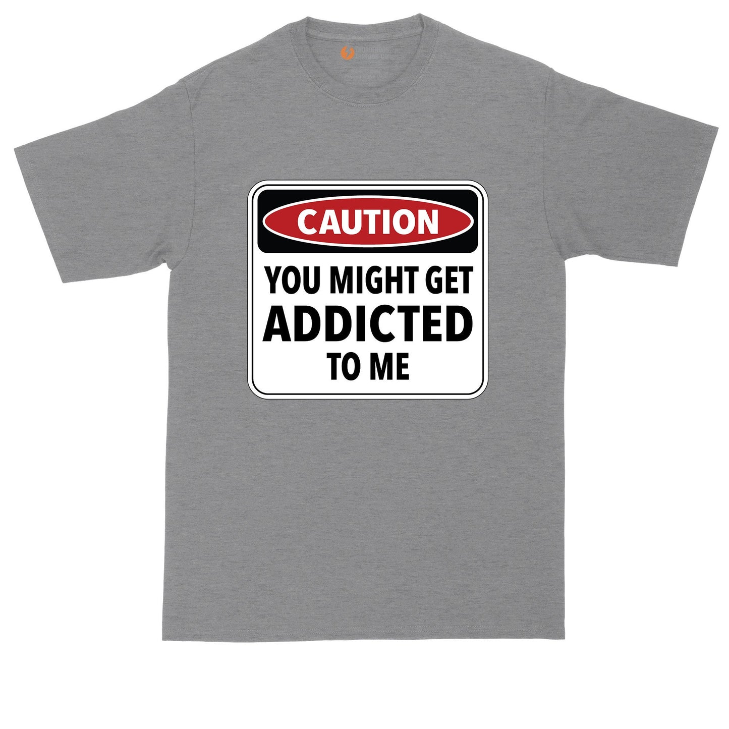 Big and Tall Men | Caution You Might Get Addicted to Me | Mens Big and Tall Graphic T-Shirt | Shirts for Big Guys