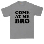 Come at Me Bro | Big and Tall Mens T-Shirt | Funny T-Shirt | Graphic T-Shirt