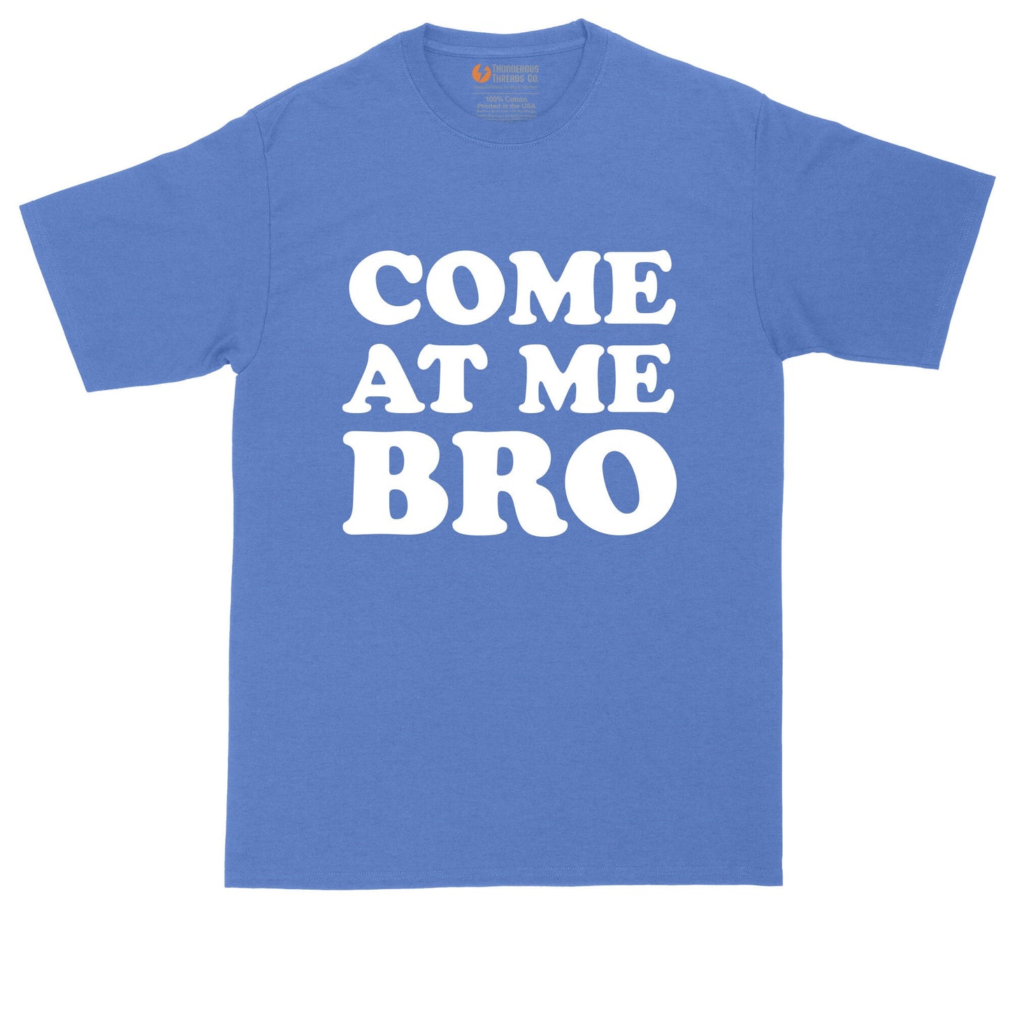 Come at Me Bro | Big and Tall Mens T-Shirt | Funny T-Shirt | Graphic T-Shirt