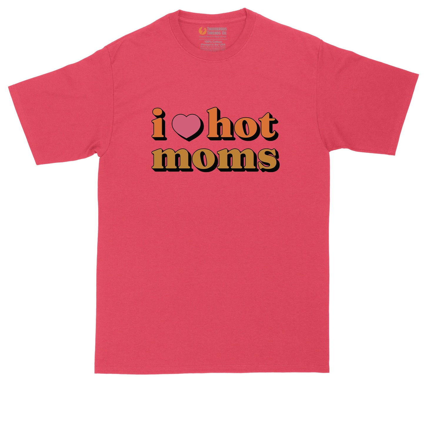 I Love Hot Moms | Big and Tall Men | Funny Shirt | Sarcastic Shirt | Big Guy Shirt