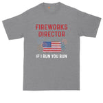Fireworks Director If I Run You Run | Big and Tall Men | July Fourth Graphic T-Shirt | Funny Fourth of July | Fireworks | Patriotic Shirt