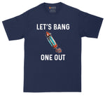 Lets Bang One Out | Big and Tall Men | July Fourth Graphic T-Shirt | Funny Fourth of July | Fireworks | Funny Patriotic Shirt