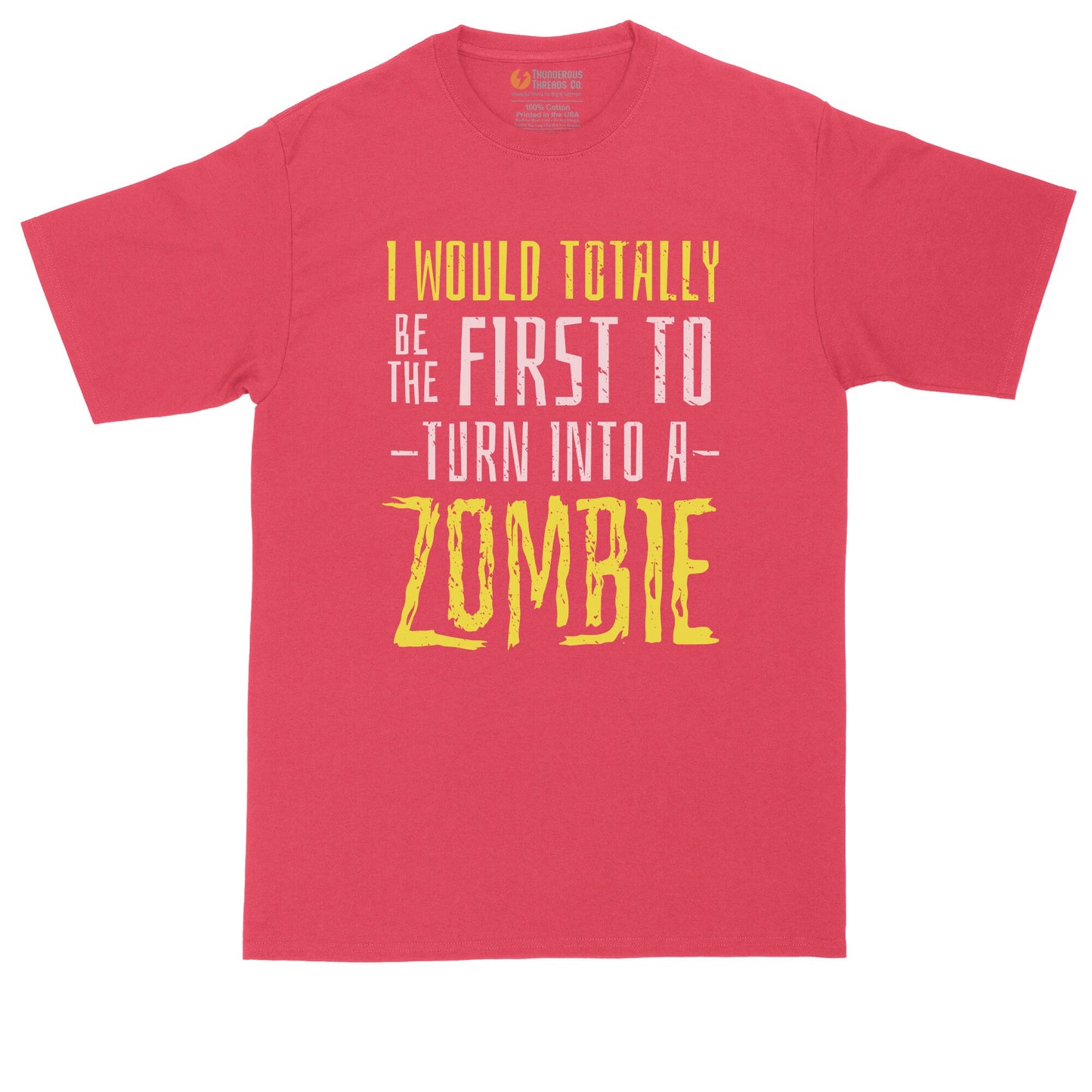 I Would Totally be the First to Turn Into a Zombie | Big and Tall Men | Funny Shirt | Zombie Shirt | Big Guy Shirt