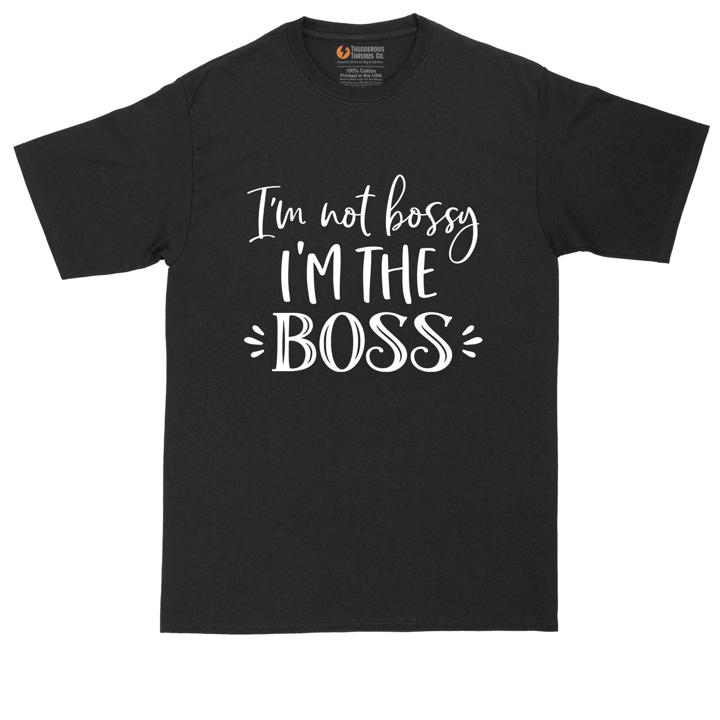I'm Not Bossy I'm the Boss | Big and Tall Men | Funny T-Shirt | Graphic T-Shirt