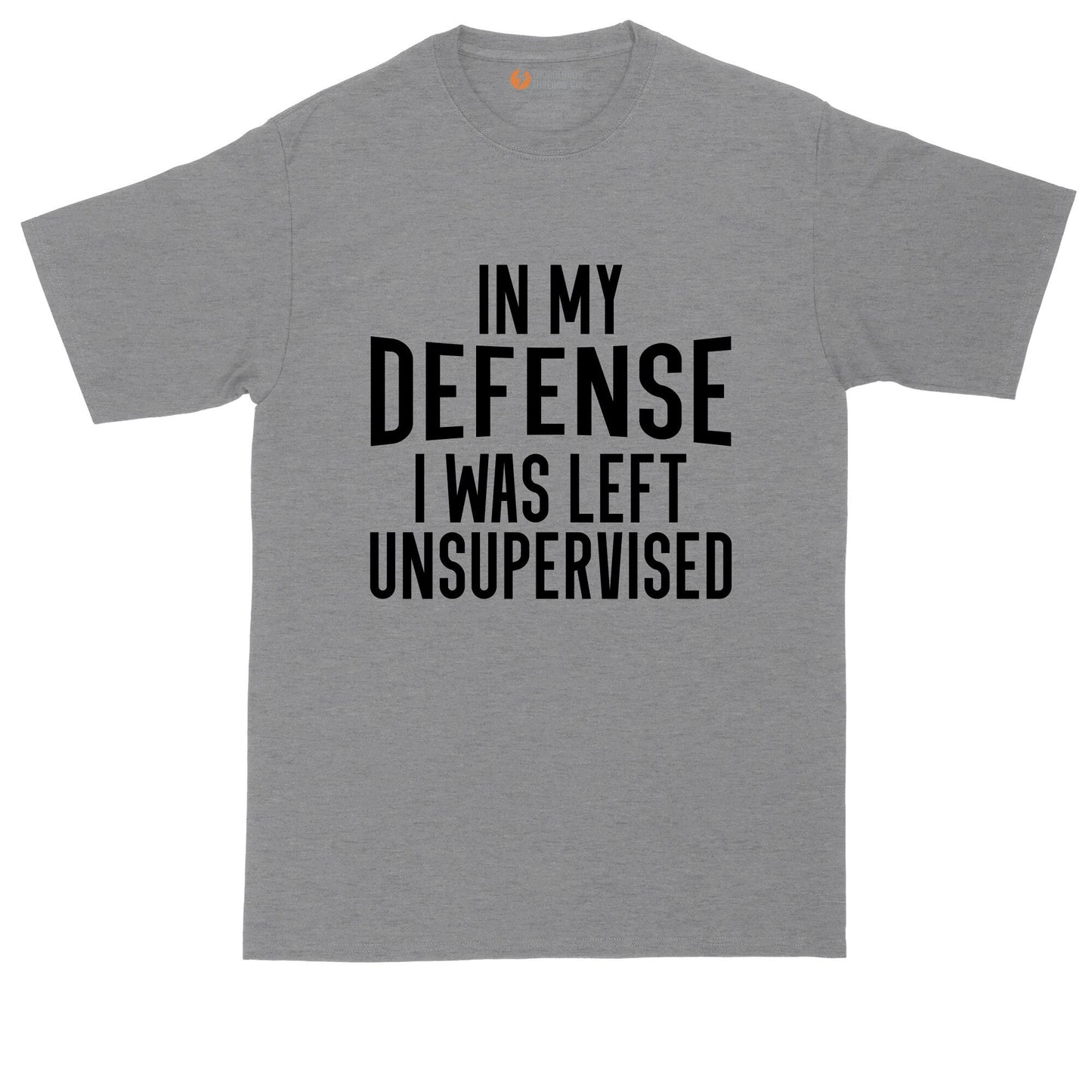 In My Defense I Was Left Unsupervised| Big and Tall Mens T-Shirt | Funny T-Shirt | Graphic T-Shirt