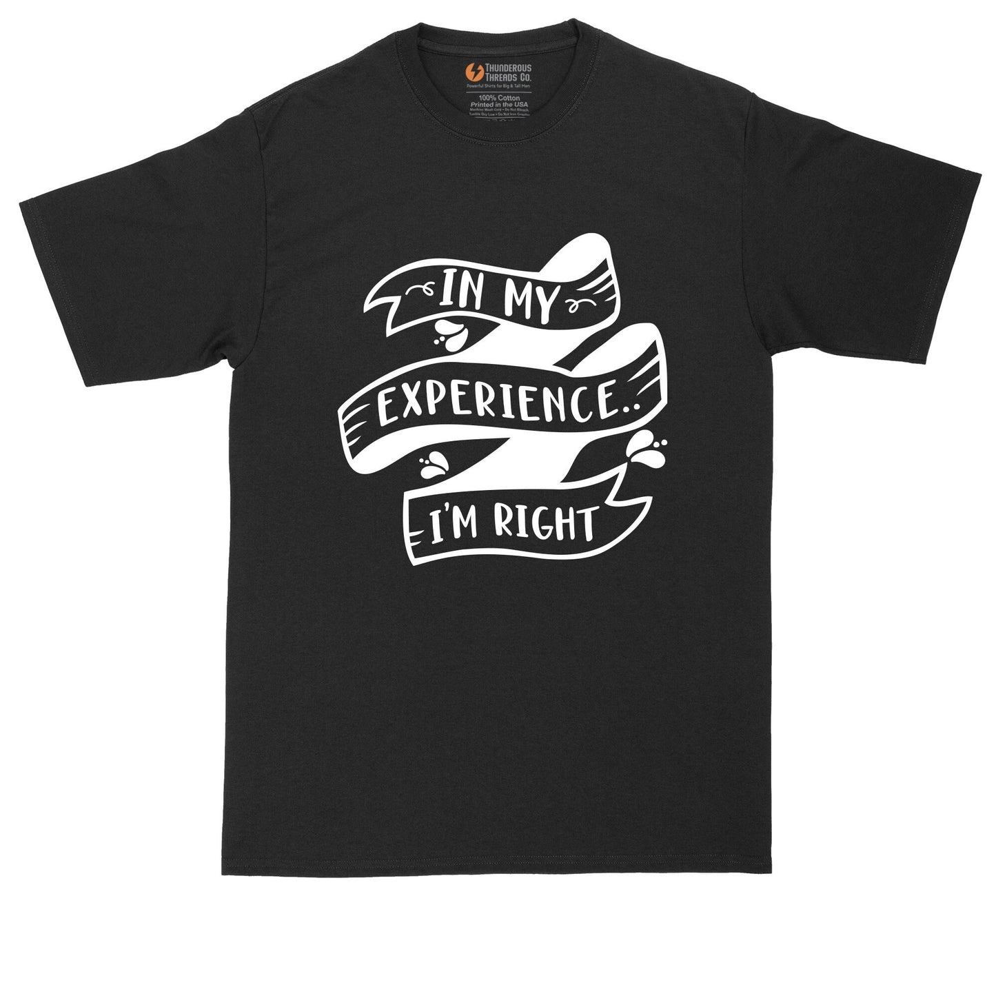 In My Experience I'm Right | Big and Tall Mens T-Shirt | Funny T-Shirt | Graphic T-Shirt