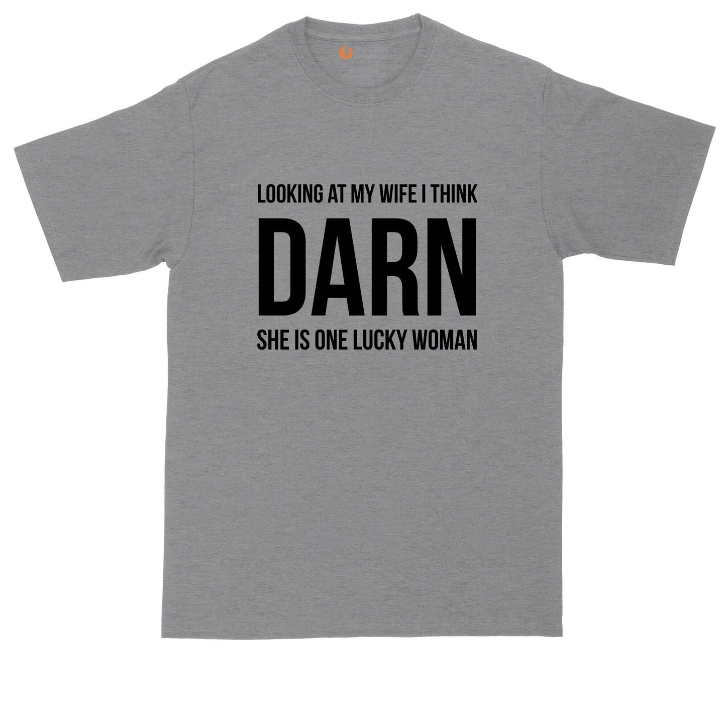 Looking at My Wife I Think Damn She Is One Lucky Woman | Mens Big & Tall T-Shirt | Funny Shirt | Husband | Wedding Gift | Wedding Present