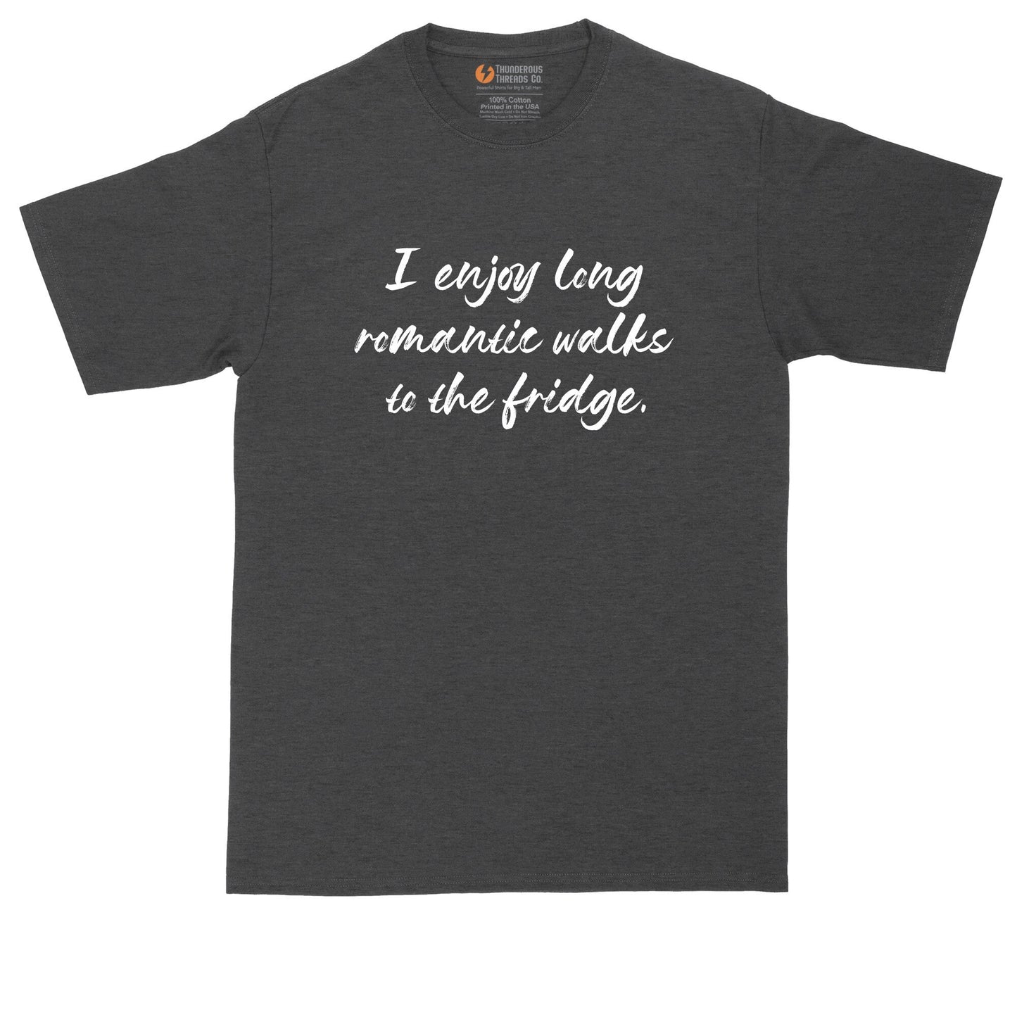 I Enjoy Long Romantic Walks to the Fridge | Big and Tall Men Shirts | Funny T-Shirt | Graphic T-Shirt
