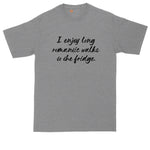 I Enjoy Long Romantic Walks to the Fridge | Big and Tall Men Shirts | Funny T-Shirt | Graphic T-Shirt