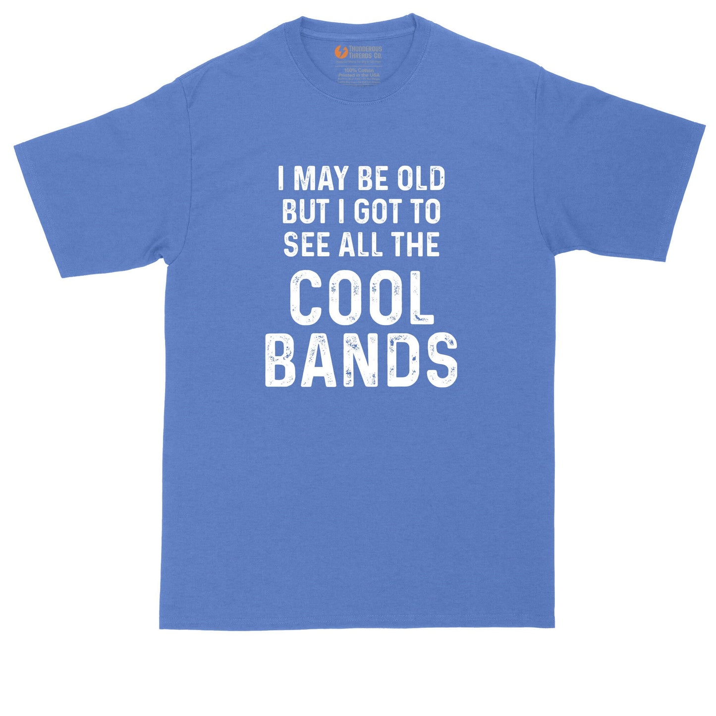 I May Be Old But I Got to See All the Cool Bands Version 2 | Mens Big and Tall T-Shirt | Concert T-Shirt | Music T-Shirt