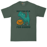 Not Too Old for Candy | Funny Halloween Shirt | Mens Big & Tall T-Shirt