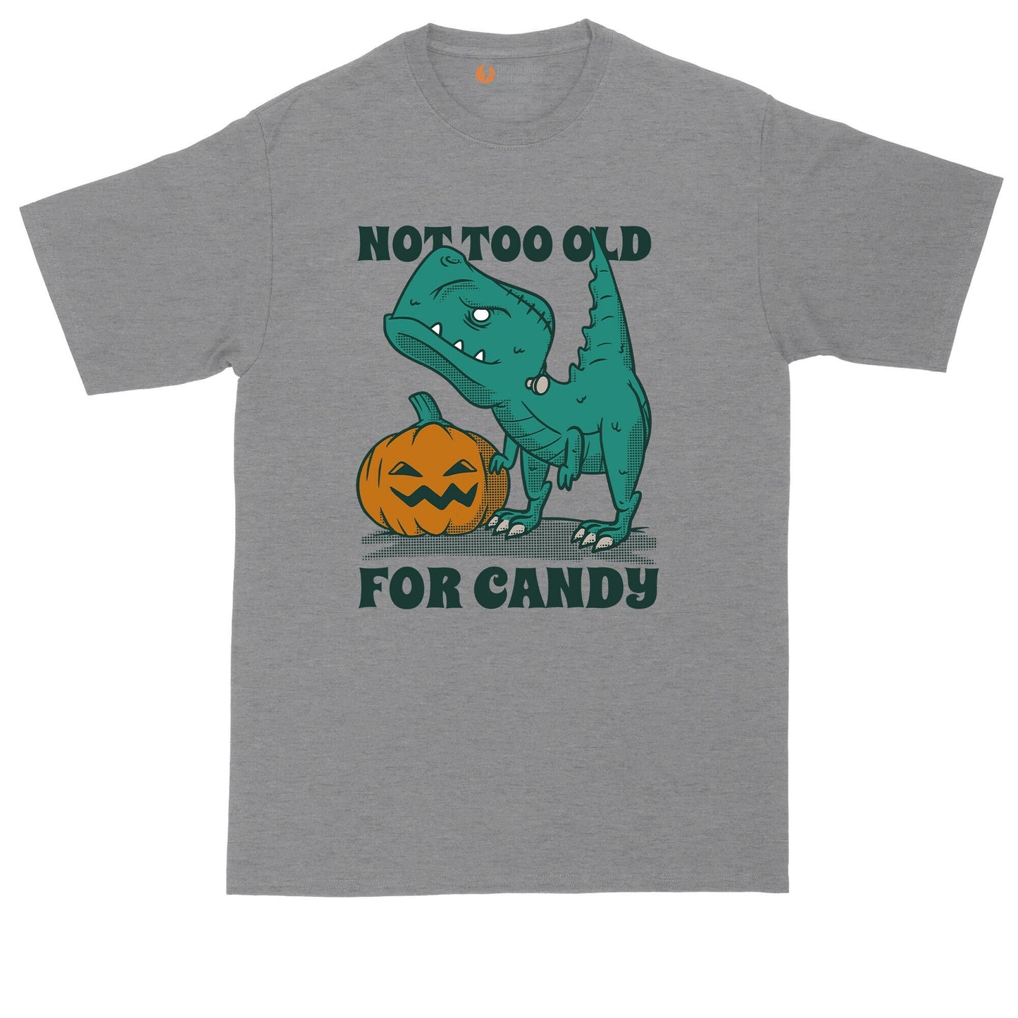 Not Too Old for Candy | Funny Halloween Shirt | Mens Big & Tall T-Shirt