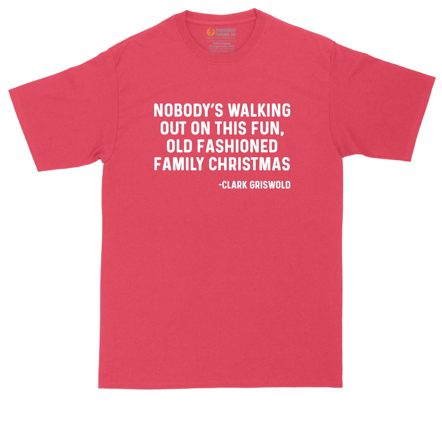 Nobody's Walking Out on the Fun Family Christmas | Mens Big & Tall T-Shirt | Funny Christmas Shirt | Christmas Gift Shirt | Fun Movie Quote