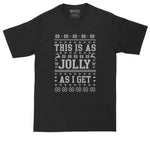 This is as Jolly as I Get | Big and Tall Mens T-Shirt | Funny T-Shirt | Graphic T-Shirt