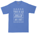 This is as Jolly as I Get | Big and Tall Mens T-Shirt | Funny T-Shirt | Graphic T-Shirt