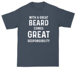 With a Great Beard Comes Great Responsibility| Mens Big & Tall T-Shirt | Funny Shirt | Fathers Day Gift | Bearded Dads | Beard Gift