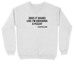Does it Sound Like I'm Ordering a Pizza | Crew Neck Sweatshirt | Big & Tall | Mens and Ladies | Ugly Christmas Sweater | Funny Christmas