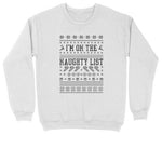 I'm on the Naughty List | Crew Neck Sweatshirt | Big & Tall | Mens and Ladies | Ugly Christmas Sweater | Funny Christmas