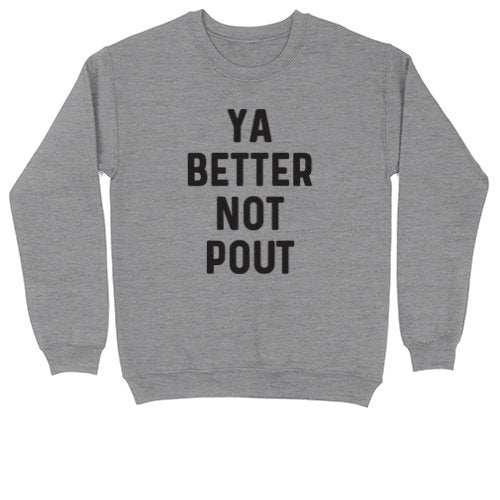Ya Better Not Pout | Crew Neck Sweatshirt | Big & Tall | Mens and Ladies | Ugly Christmas Sweater | Funny Christmas