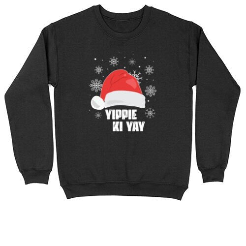 Yippie Ki Yay | Crew Neck Sweatshirt | Big & Tall | Mens and Ladies | Ugly Christmas Sweater | Funny Christmas