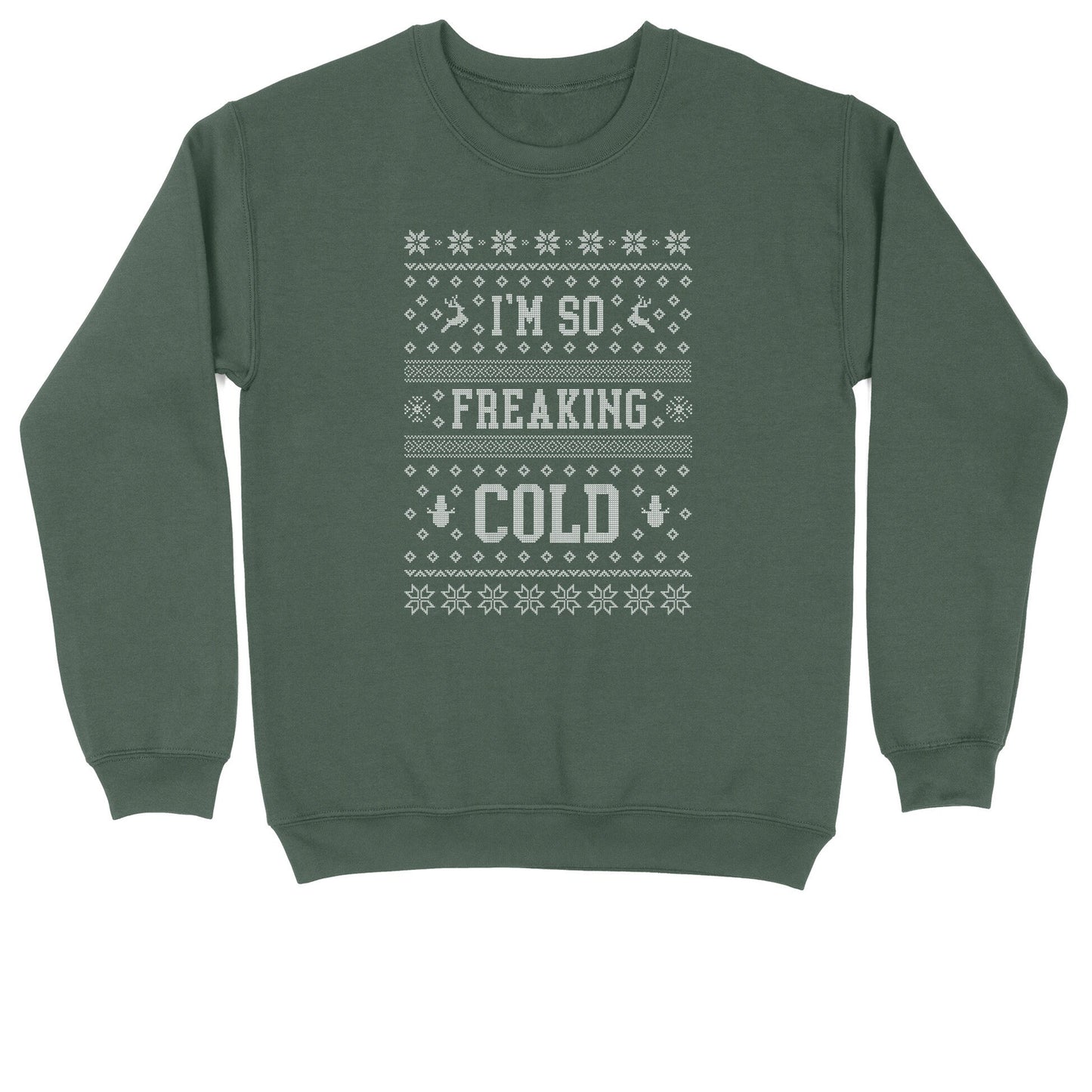 I'm So Freaking Cold | Crew Neck Sweatshirt | Big & Tall | Mens and Ladies | Ugly Christmas Sweater | Funny Christmas