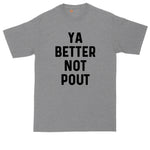 Ya Better Not Pout | Mens Big & Tall T-Shirt | Funny Christmas Shirt | Christmas Gift Shirt | Santa Claus Shirt