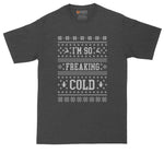 I'm So Freaking Cold | Ugly Christmas Sweater | Big and Tall Mens T-Shirt | Funny T-Shirt | Graphic T-Shirt