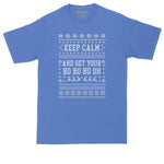 Keep Calm and Get Your Ho Ho Ho On | Ugly Christmas Sweater | Big and Tall Mens T-Shirt | Funny T-Shirt | Graphic T-Shirt