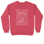 Christmas is My Favorite | Crew Neck Sweatshirt | Big & Tall | Mens and Ladies | Ugly Christmas Sweater | Funny Christmas