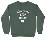 Dear Santa Stop Judging Me | Crew Neck Sweatshirt | Big & Tall | Mens and Ladies | Ugly Christmas Sweater | Funny Christmas