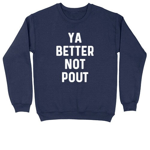 Ya Better Not Pout | Crew Neck Sweatshirt | Big & Tall | Mens and Ladies | Ugly Christmas Sweater | Funny Christmas