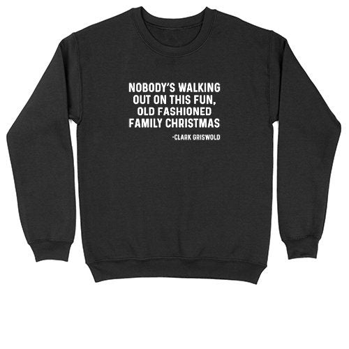 Nobody's Walking Out on this Fun Family Christmas | Crew Neck Sweatshirt | Big & Tall | Mens and Ladies | Ugly Christmas Sweater | Clark