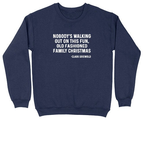 Nobody's Walking Out on this Fun Family Christmas | Crew Neck Sweatshirt | Big & Tall | Mens and Ladies | Ugly Christmas Sweater | Clark