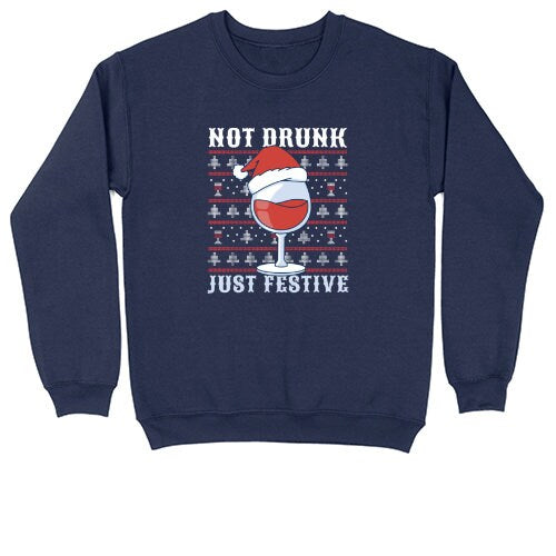 Not Drunk Just Festive | Crew Neck Sweatshirt | Big & Tall | Mens and Ladies | Ugly Christmas Sweater | Funny Christmas