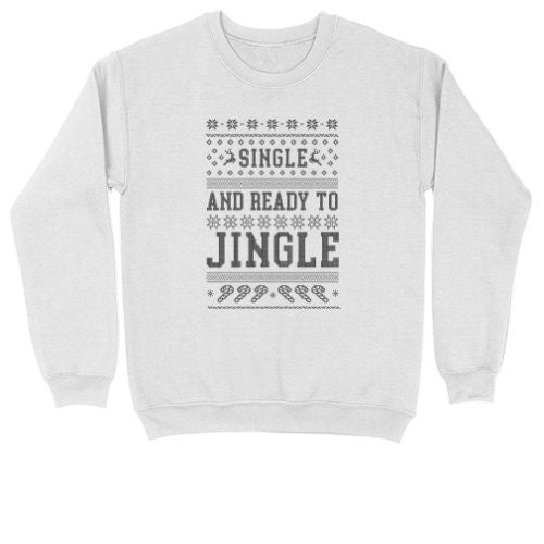Single and Ready to Jingle | Crew Neck Sweatshirt | Big & Tall | Mens and Ladies | Ugly Christmas Sweater | Funny Christmas