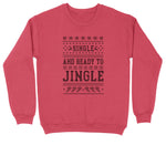Single and Ready to Jingle | Crew Neck Sweatshirt | Big & Tall | Mens and Ladies | Ugly Christmas Sweater | Funny Christmas