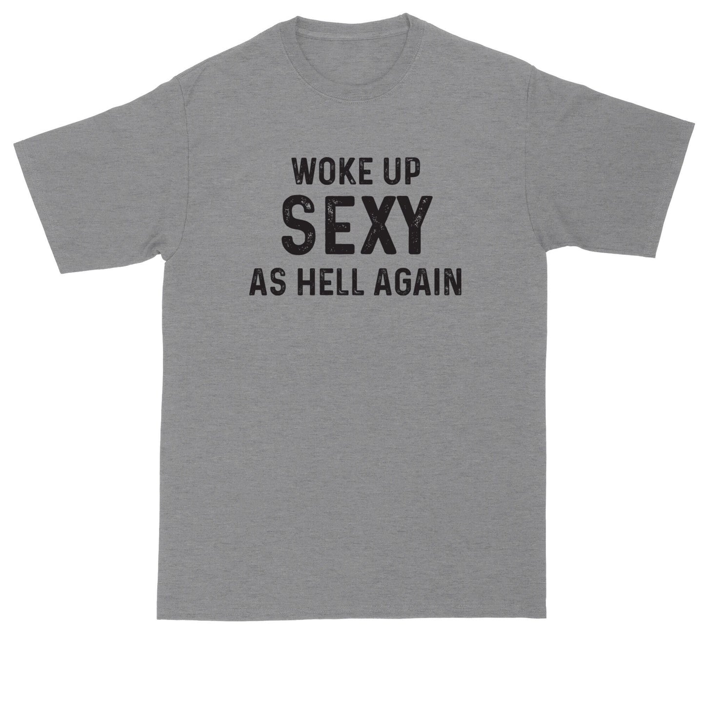 Woke Up Sexy as Hell Again | Mens Big & Tall T-Shirt