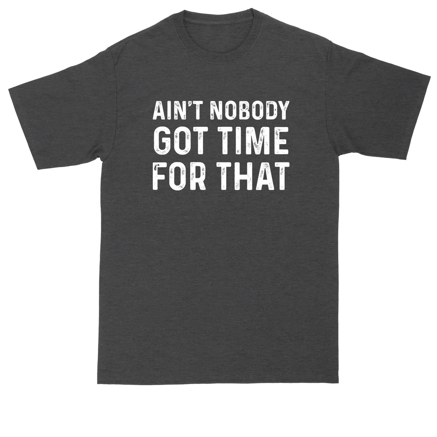 Ain't Nobody Got Time for That | Mens Big and Tall T-Shirt | Sweet Mama Brown | Funny T-Shirt