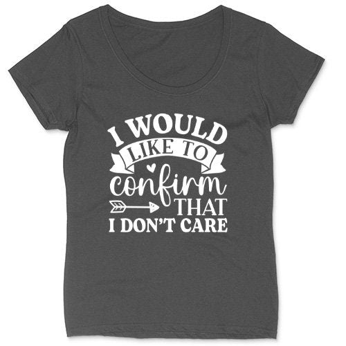 I Would Like to Confirm That I Don't Care | Ladies Plus Size T-Shirt | Curvy Collection | Funny T-Shirt