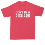 Don't Be a Richard | Mens Big & Tall T-Shirt