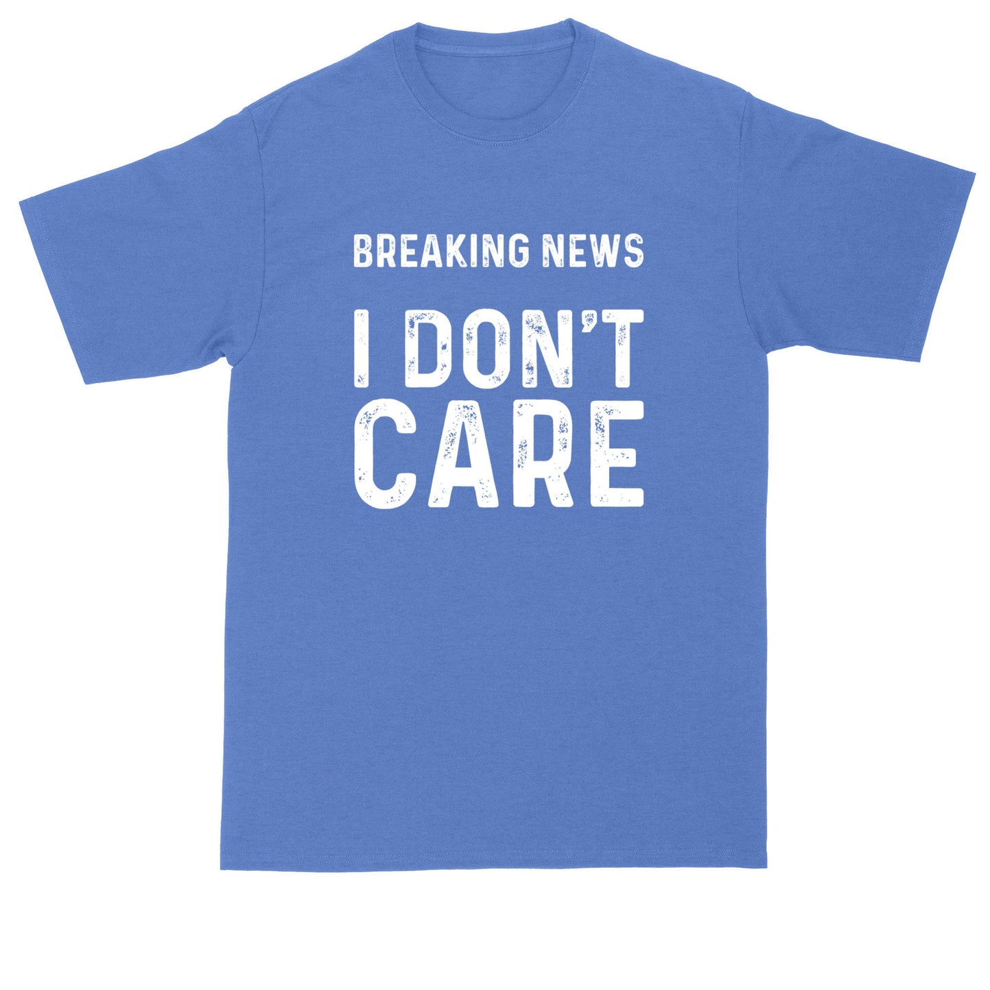 Breaking News I Don't Care | Mens Big and Tall Shirts | Funny T-Shirt | Graphic T-Shirt