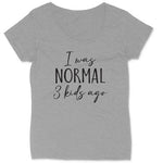 I was Normal Three Kids Ago | Ladies Plus Size T-Shirt | Curvy Collection | Funny T-Shirt | Graphic T-Shirt | Mom Shirt | Mothers Day Gift